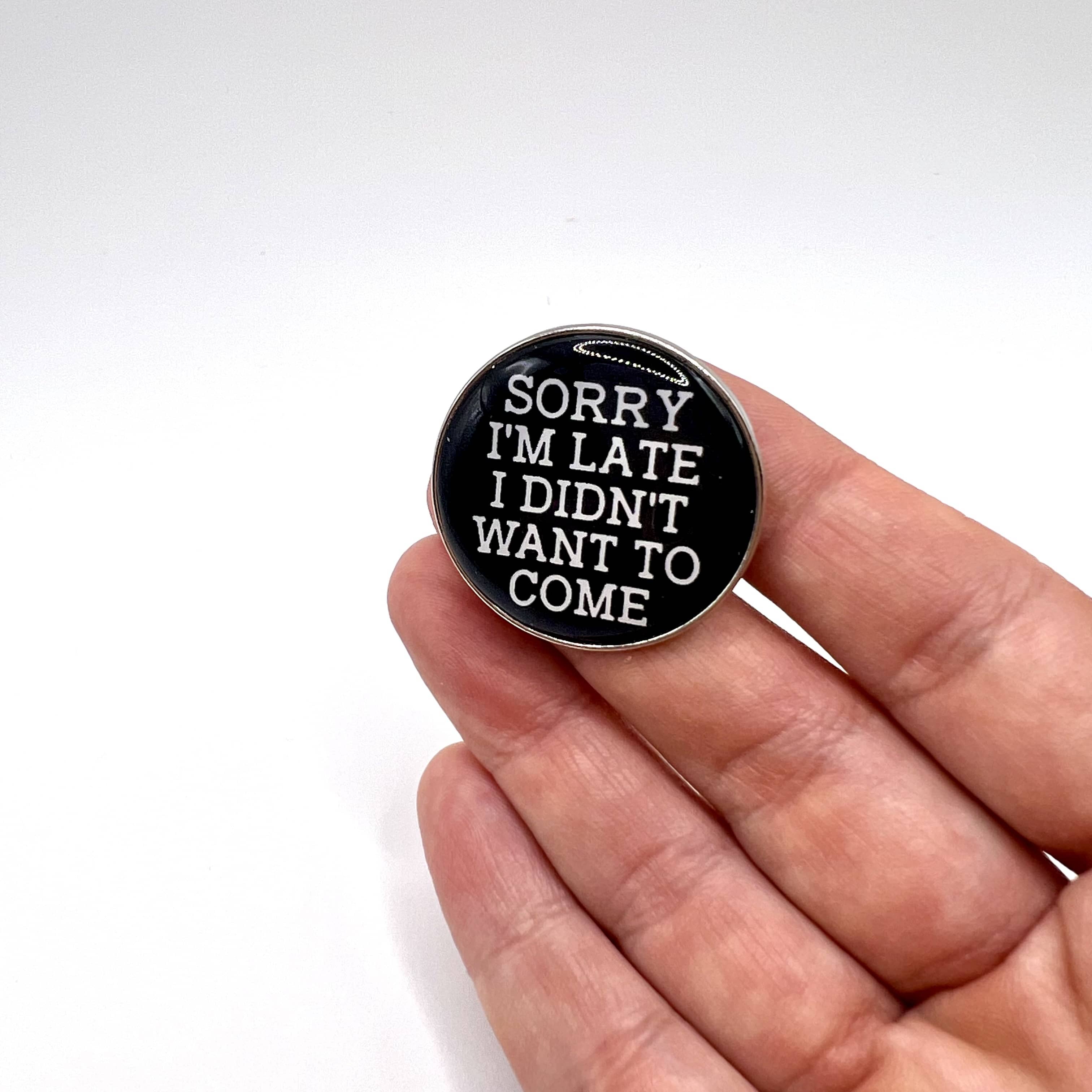 Pinssi Sorry I’m late I didn’t wan’t to come