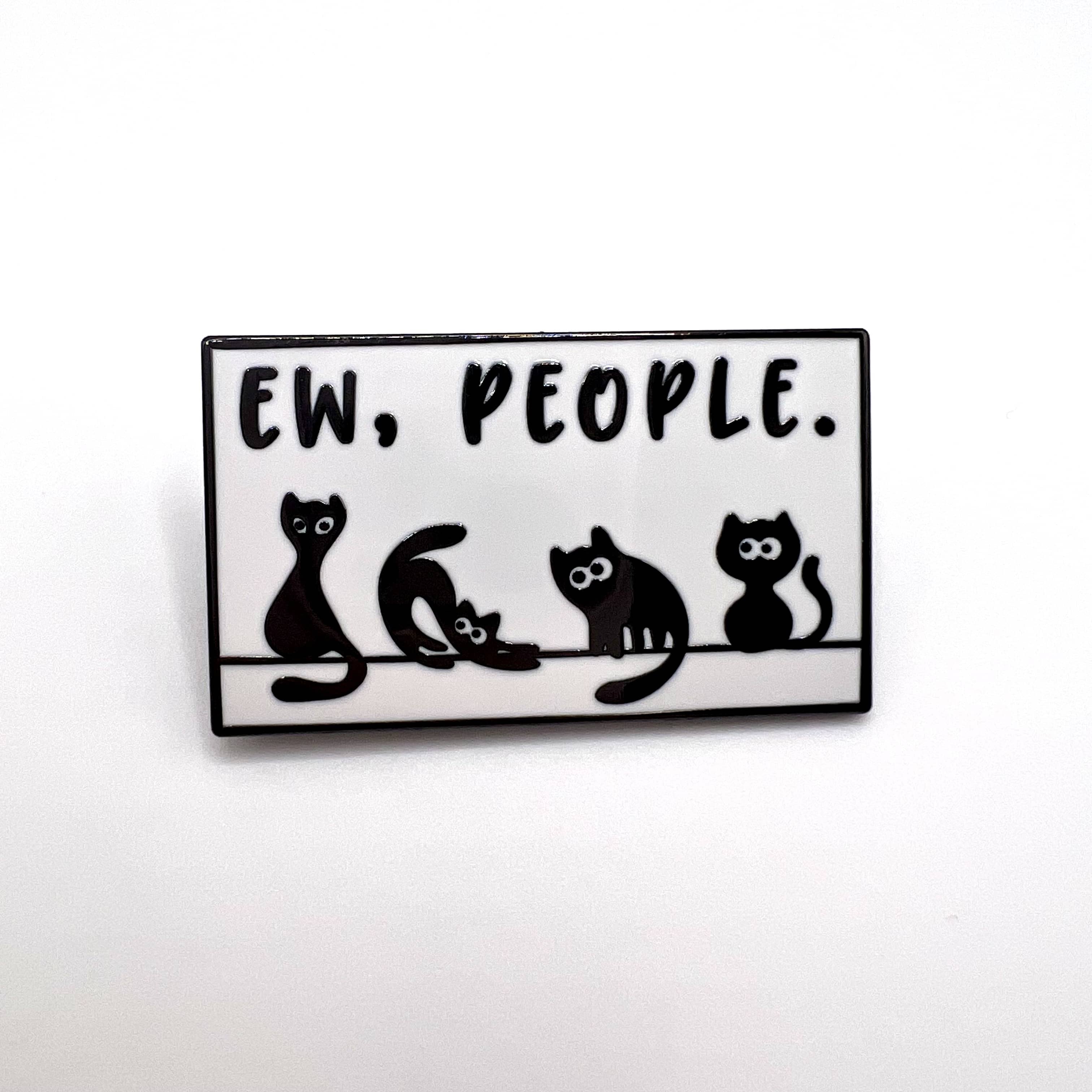 Pinssi Kissat Eww, people.